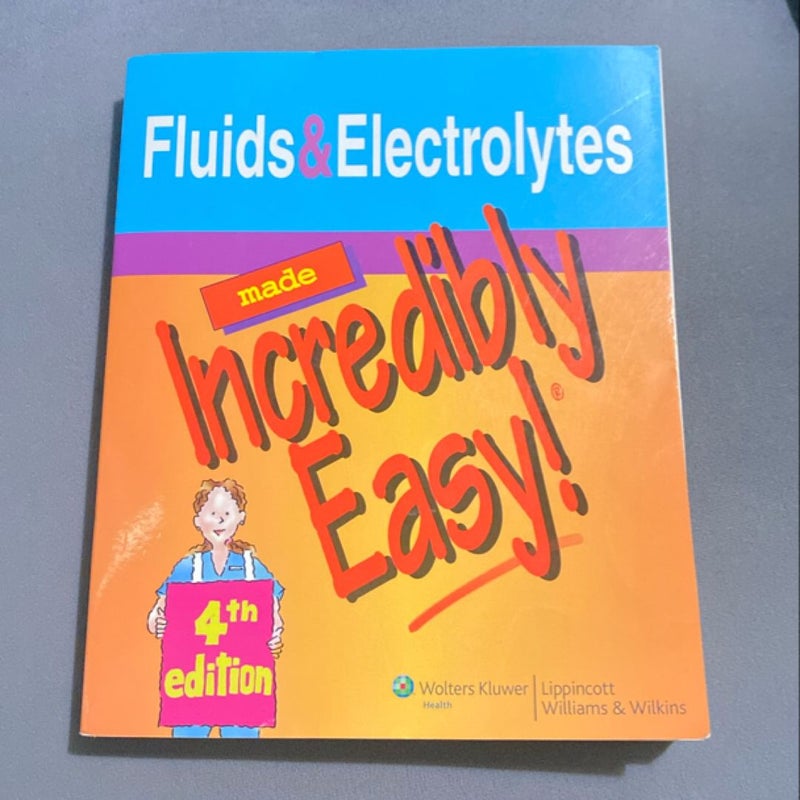 Fluids and Electrolytes Made Incredibly Easy!