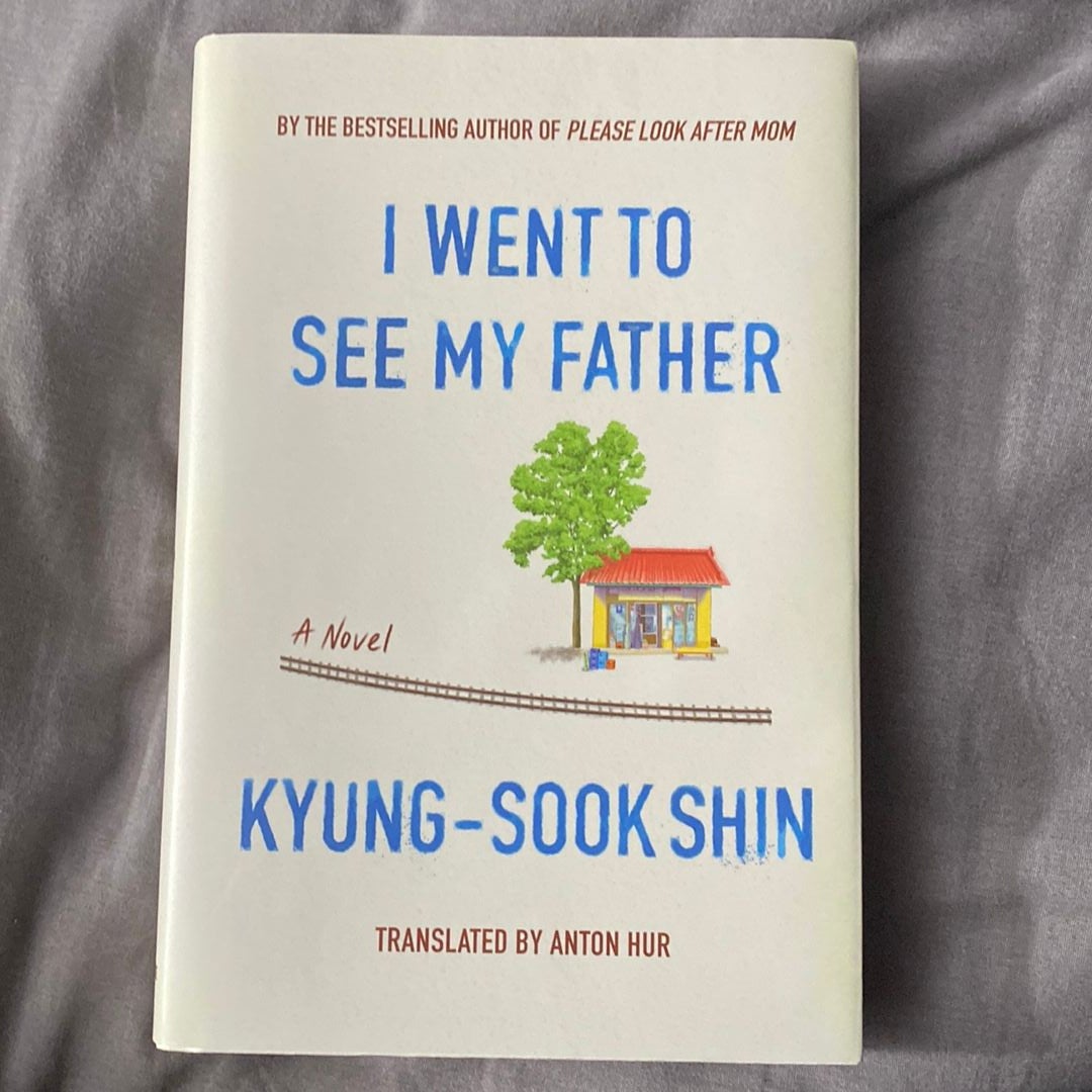 I Went to See My Father by Kyung-Sook Shin; Anton Hur