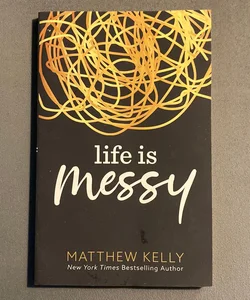 Life Is Messy