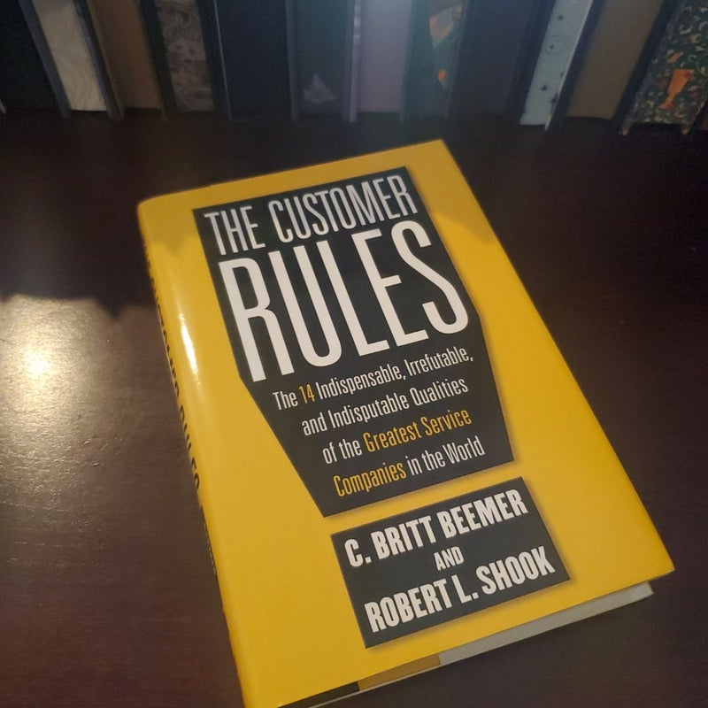 The Customer Rules: the 14 Indispensible, Irrefutable, and Indisputable Qualities of the Greatest Service Companies in the World