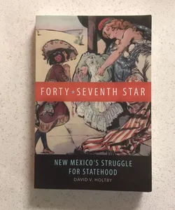 Forty-Seventh Star : New Mexico's Struggle for Statehood