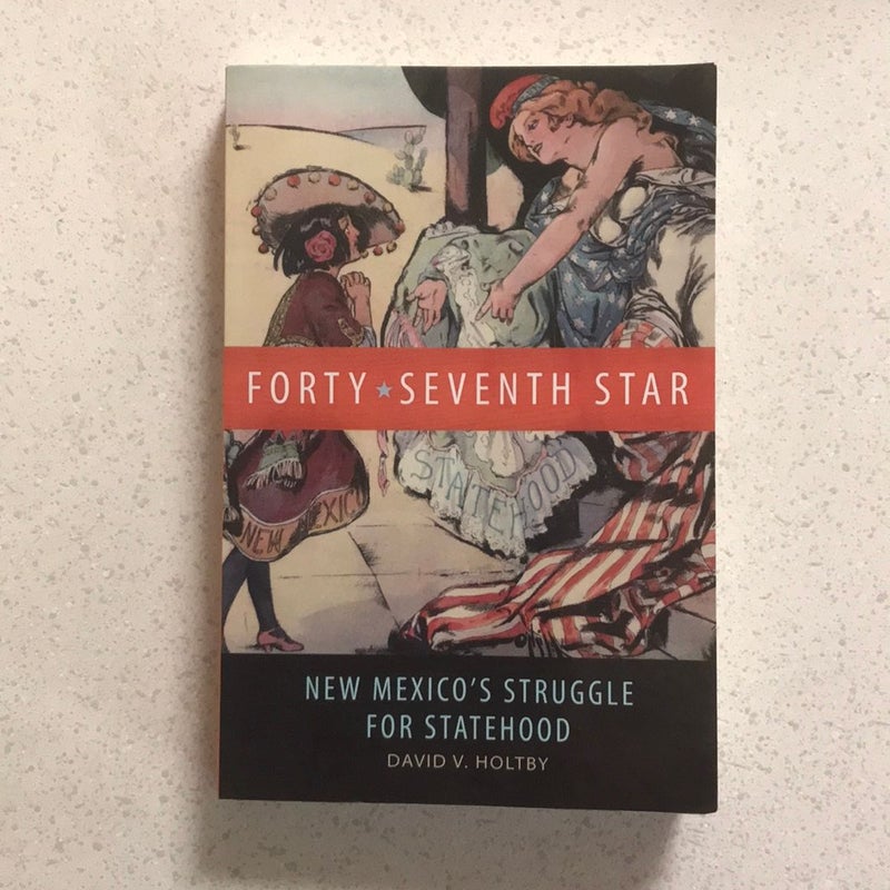 Forty-Seventh Star : New Mexico's Struggle for Statehood