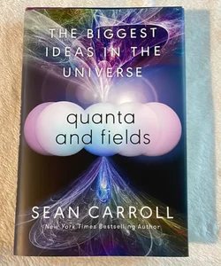 Quanta and Fields: The Biggest Ideas in the Universe *EARLY COPY*