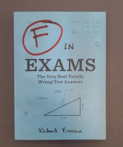 F in Exams: the Very Best Totally Wrong Test Answers (Unique Books, Humor Books, Funny Books for Teachers)