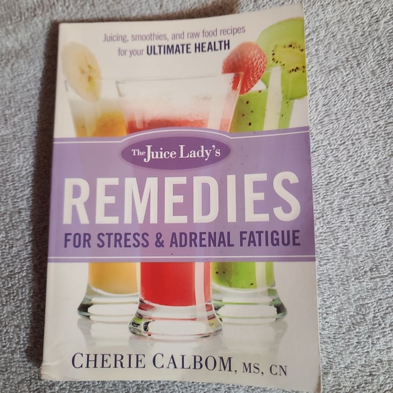 The Juice Lady's Remedies for Stress and Adrenal Fatigue