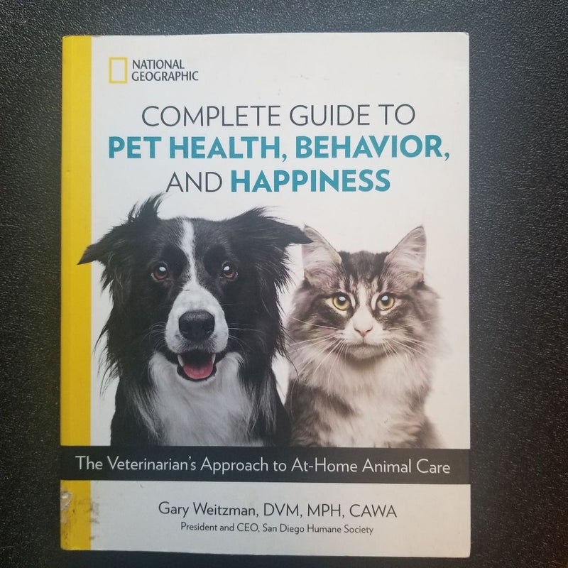 National Geographic Complete Guide to Pet Health, Behavior, and Happiness