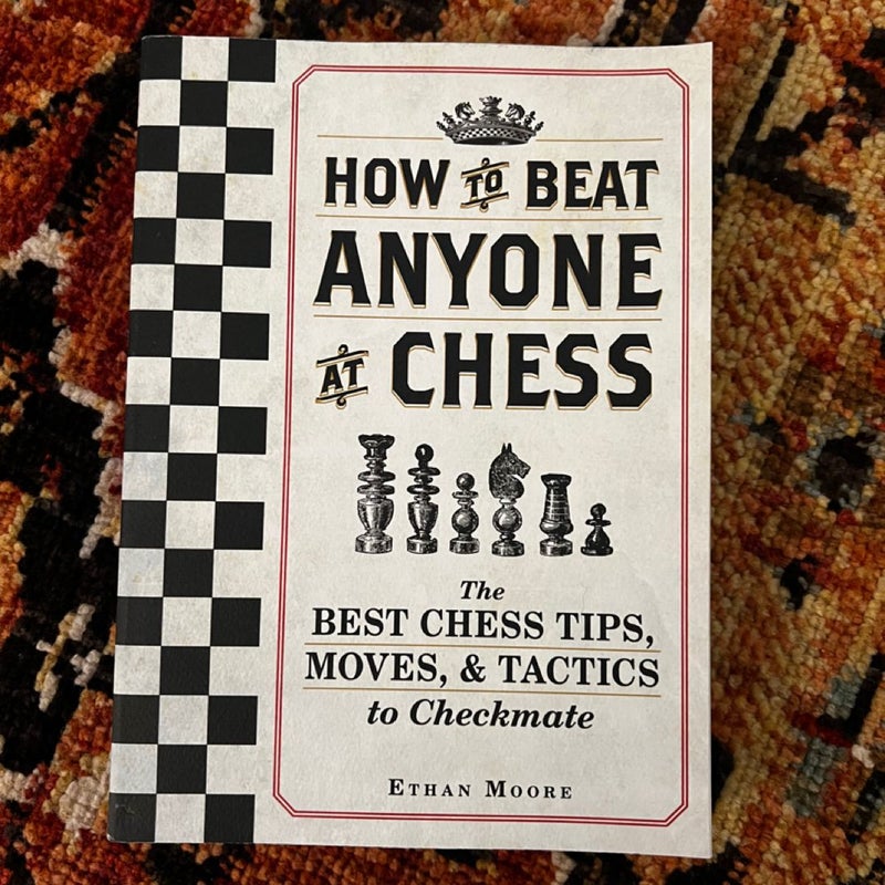 How to Beat Anyone at Chess