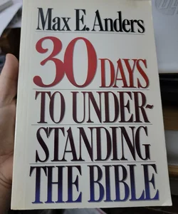 Thirty Days to Understanding Your Bible