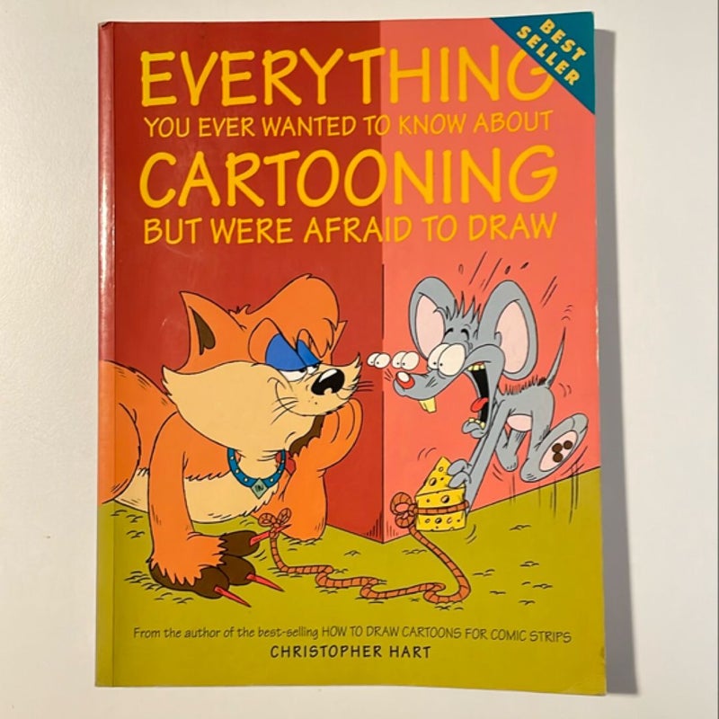 Everything You Ever Wanted to Know about Cartooning but Were Afraid to Draw