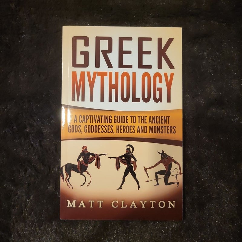 Greek Mythology: a Captivating Guide to the Ancient Gods, Goddesses, Heroes and Monsters