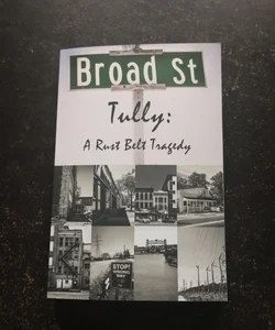 Broad Street Tully: A Rust Belt Tragedy *Autographed*
