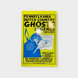 Pennsylvania Dutch Country Ghosts, Legends and Lore