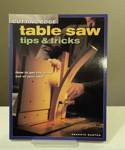 Cutting-Edge Table Saw Tips and Tricks
