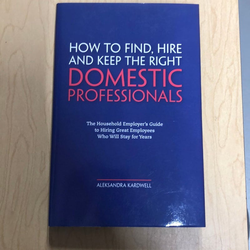 How to Find, Hire and Keep the Right Domestic Professionals