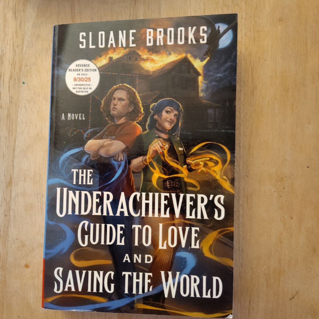 The Underachiever's Guide to Love and Saving the World (ARC)