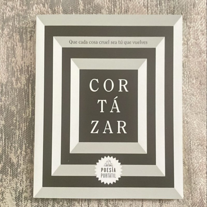 Cortázar. Que Cada Cosa Cruel Sea Tú Que Vuelves / May You Return to My Life with Every Misfortune