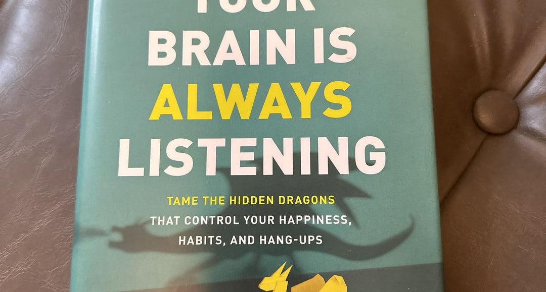 Your Brain Is Always Listening: Tame the Hidden Dragons That Control Your  Happiness, Habits, and Hang-Ups: Amen, MD, Daniel G.: 9781496438201: Books  