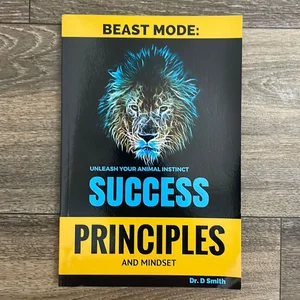 Beast Mode Principles and Mindset of Success, Unleash Your Inner Animal