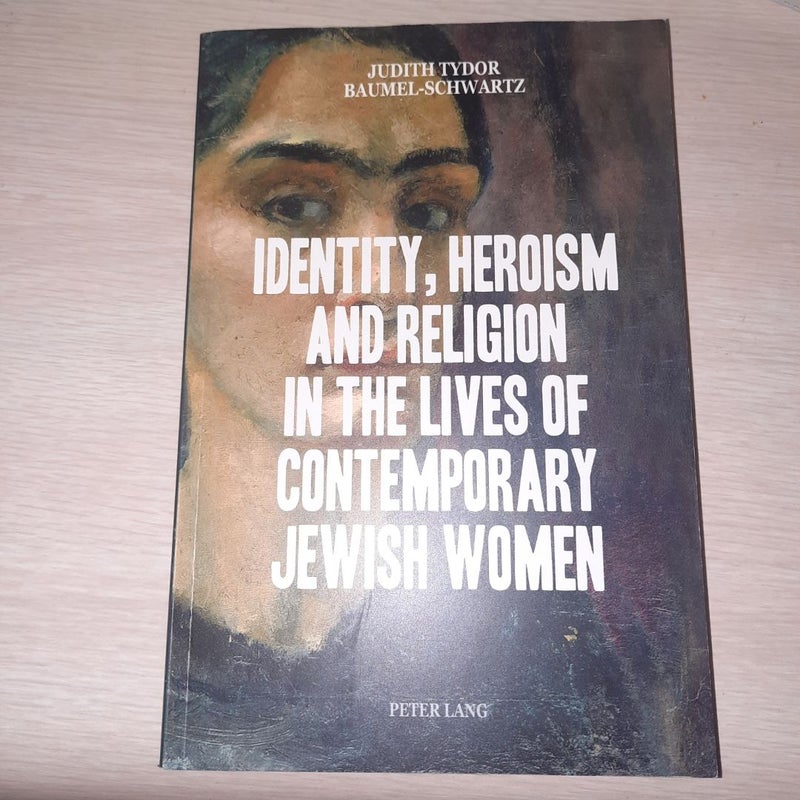 Identity, Heroism and Religion in the Lives of Contemporary Jewish Women