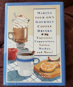 MAKING YOUR OWN GOURMET COFFEE DRINKS