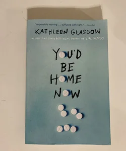 You'd Be Home Now by Kathleen Glasgow