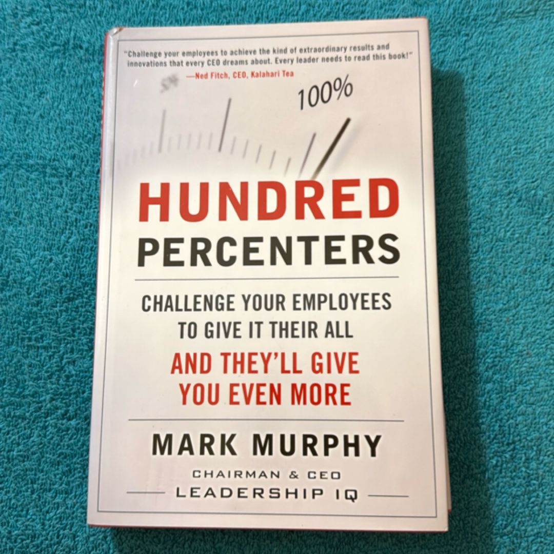 Hundred Percenters: Challenge Your Employees to Give It Their All, and They'll Give You Even More