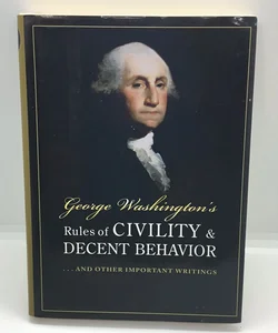 George Washington’s Rules of Civility and Decent Behavior 