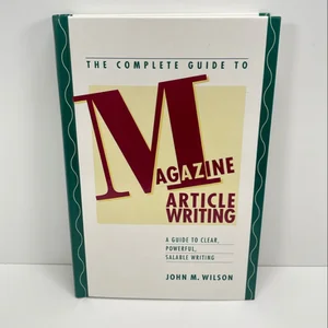 The Complete Guide to Magazine Article Writing