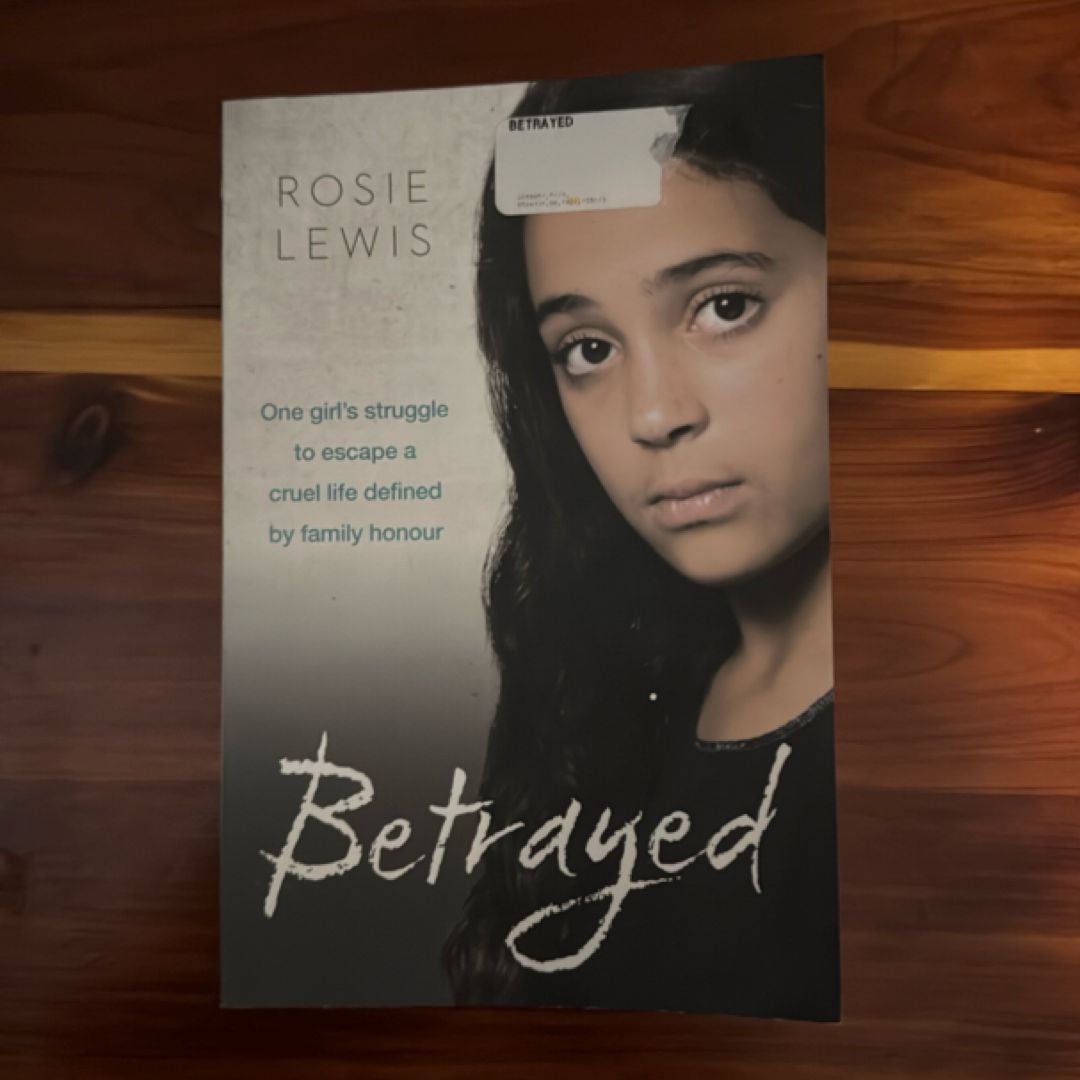 Betrayed: the Heartbreaking True Story of a Struggle to Escape a Cruel Life Defined by Family Honor