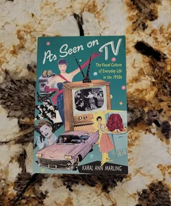 As Seen on TV - The Visual Culture of Everyday Life in The 1950s