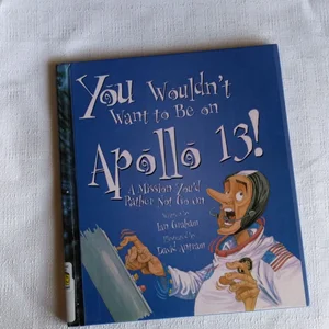 You Wouldn't Want to Be on Apollo 13!