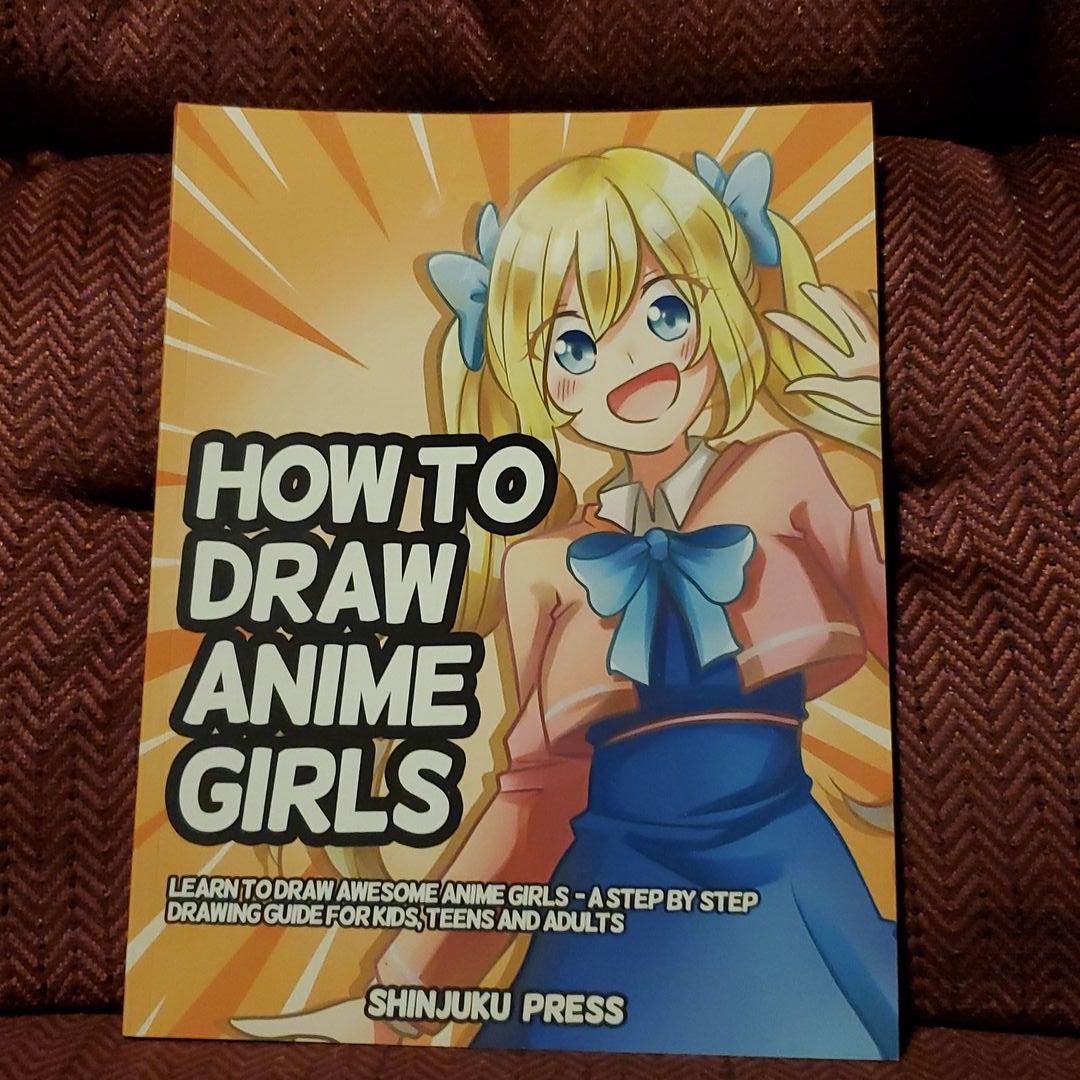 How to Draw Anime: Learn to Draw Anime and Manga - Step by Step Anime Drawing Book for Kids & Adults [Book]
