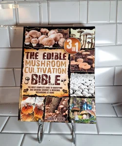 The Edible Mushroom Cultivation Bible
