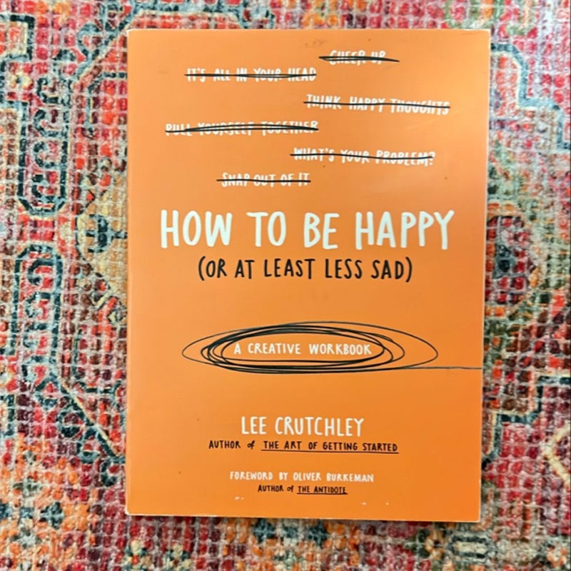 How to Be Happy (or at Least Less Sad)