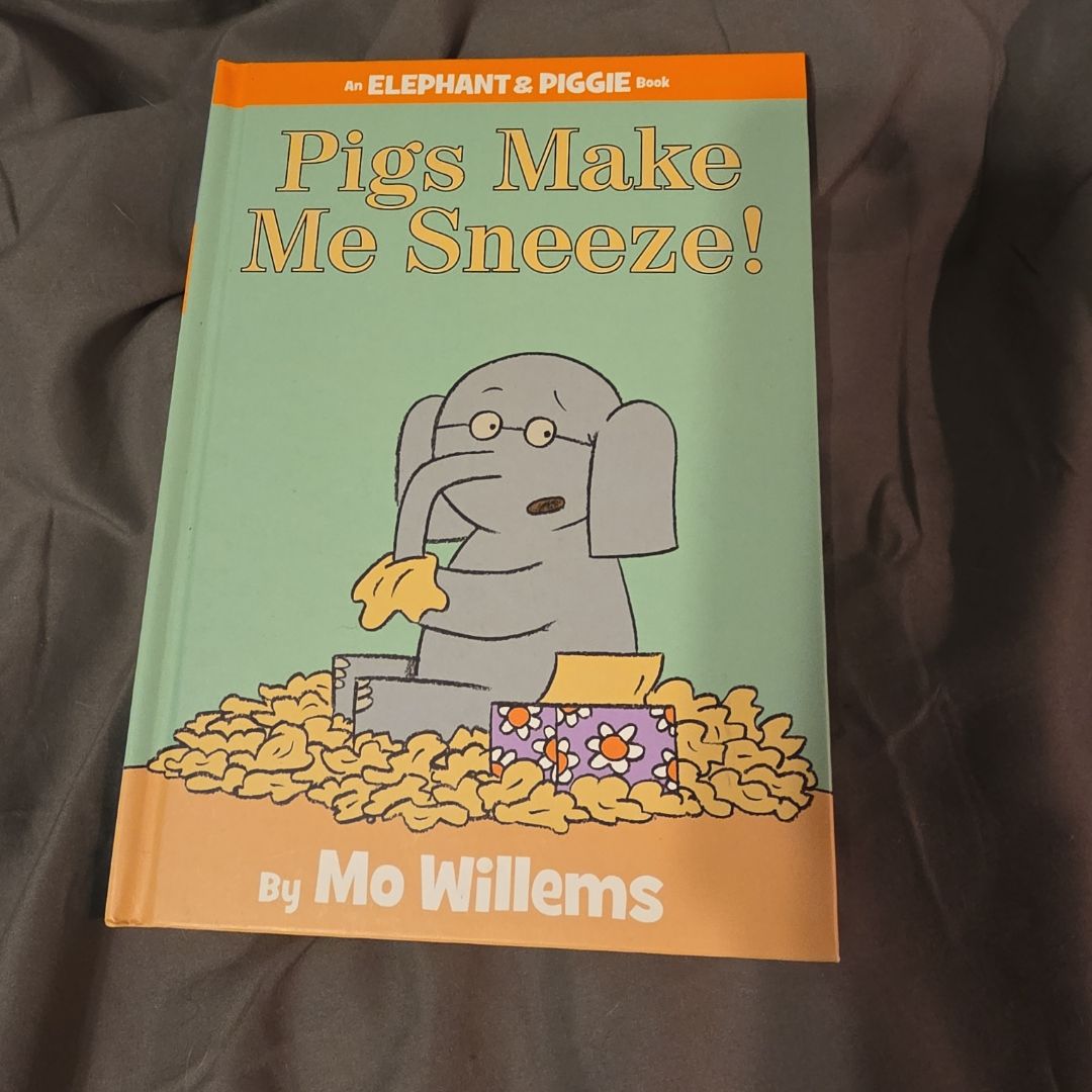 Pigs Make Me Sneeze! (an Elephant and Piggie Book)