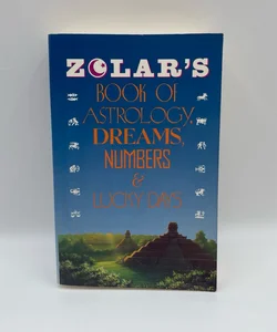 Zolar’s Book of Astrology , Dreams, Numbers & Lucky Days