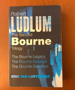 Robert Ludlum’s Second Bourne Trilogy Omnibus: The Bourne Legacy, The Bourne Betrayal, The Bourne Sanction