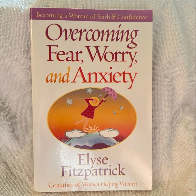 Overcoming Fear, Worry, and Anxiety