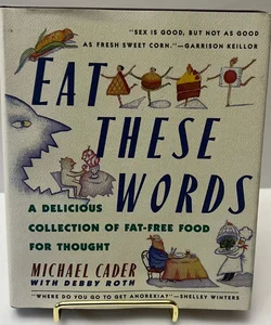 Eat these Words: A Delicious Collection of Fat-Free Food for Thought