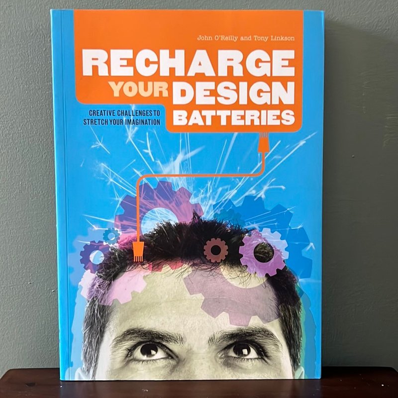 Recharge Your Design Batteries by John O'Reilly, Tony Linkson