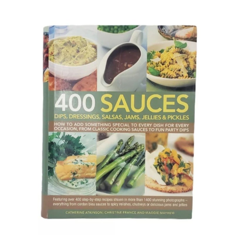 400 Sauces: Dips, dressings, salsas, jams, jellies & pickles