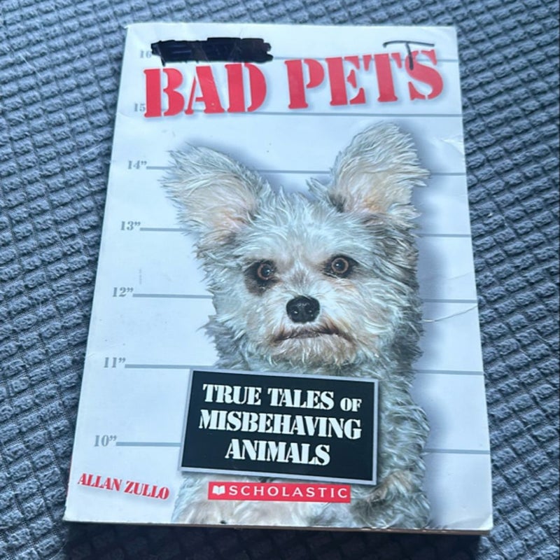 Bad Pets: True Tales of Misbehaving Animals