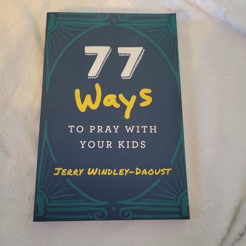 77 Ways to Pray with Your Kids