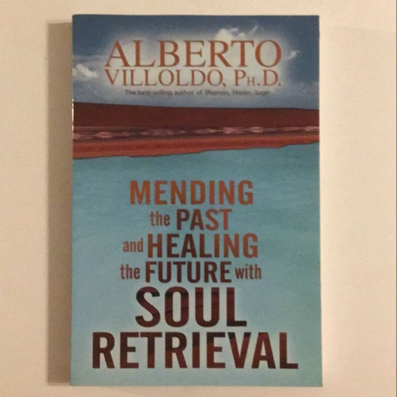 Mending the Past and Healing the Future with Soul Retrieval