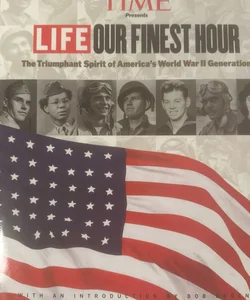 Time Presents Life Our Finest Hour (The Triumphant Spiirit of America's WW II Generation)