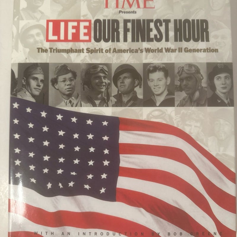 Time Presents Life Our Finest Hour (The Triumphant Spiirit of America's WW II Generation)