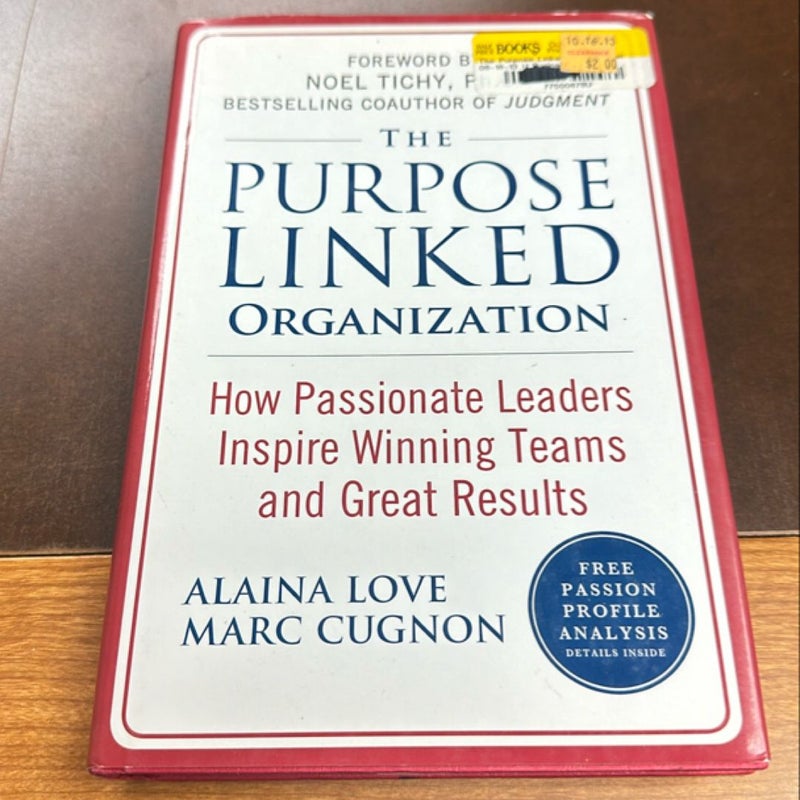 The Purpose Linked Organization: How Passionate Leaders Inspire Winning Teams and Great Results