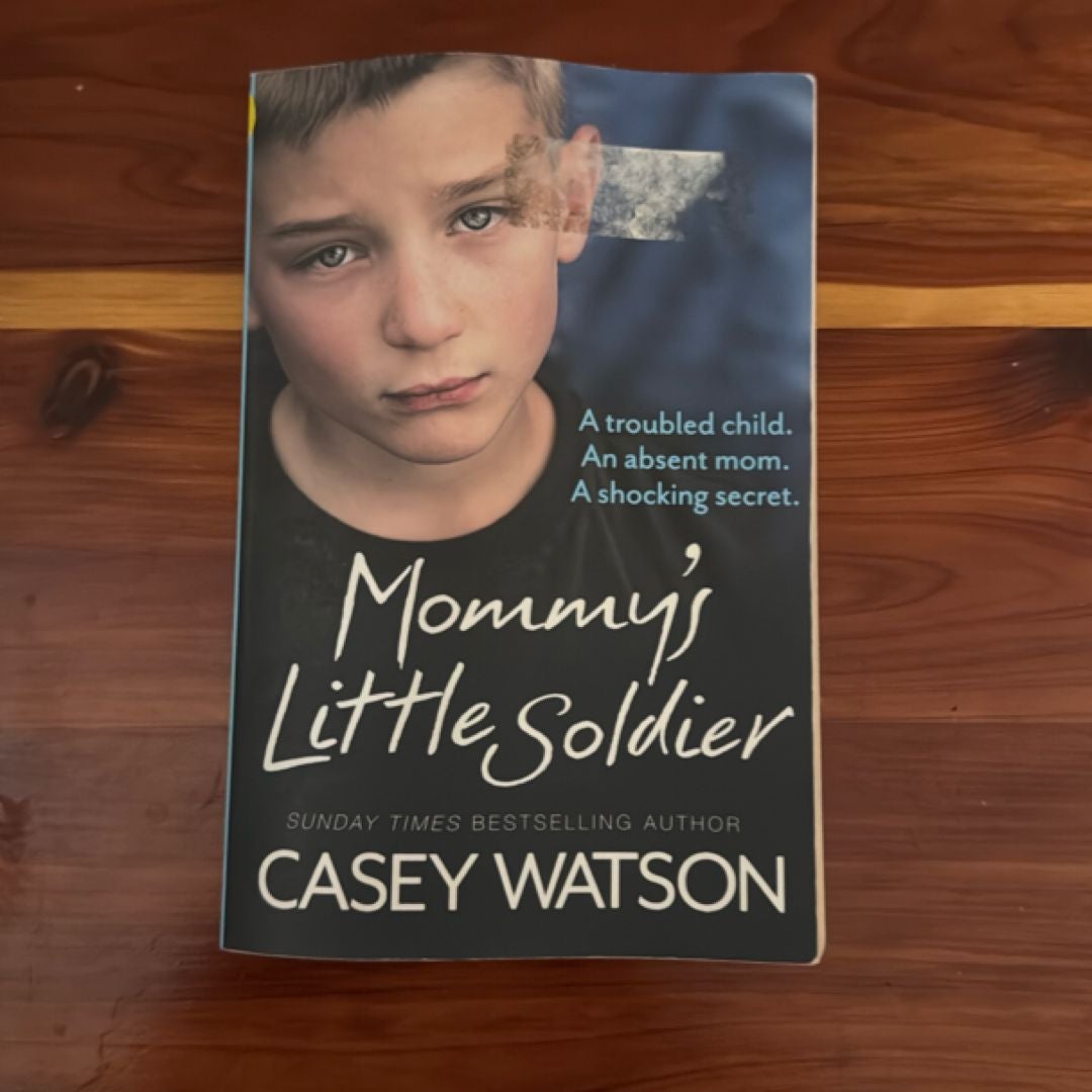 Mommy's Little Soldier: a Troubled Child. an Absent Mom. a Shocking Secret