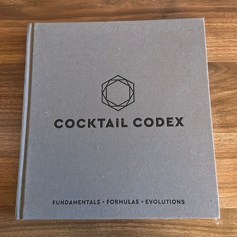 Cocktail Codex: Fundamentals, Formulas, Evolutions [A Cocktail Recipe Book] [Book]