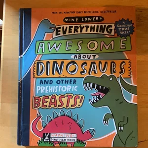 Everything Awesome about Dinosaurs and Other Prehistoric Beasts!